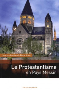 Le Protestantisme en Pays Messin : Histoire et lieux de mémoire