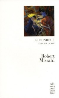 Le bonheur. Essai sur la joie