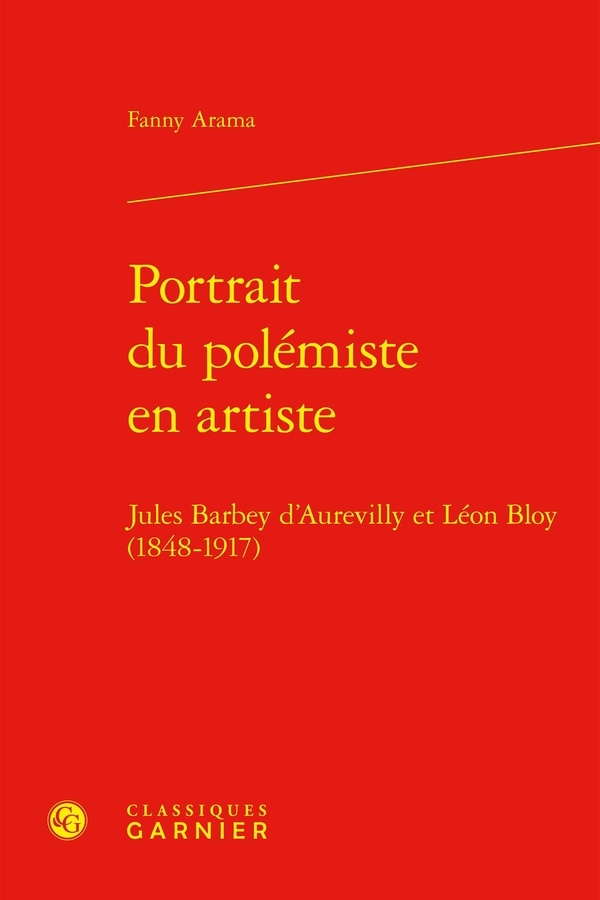 Portrait du polémiste en artiste - jules barbey d'aurevilly et léon bloy (1848-1: JULES BARBEY D'AUREVILLY ET LÉON BLOY (1848-1917)