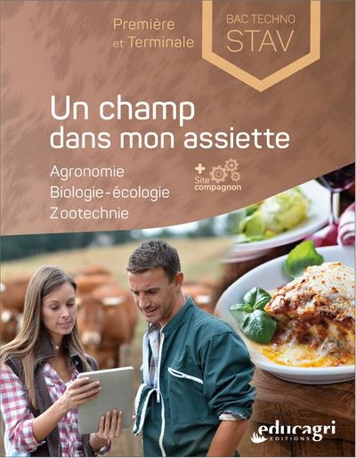 Un champ dans mon assiette : Agronomie, biologie-écologie, zootechnie. Première et Terminale Bac technologique STAV