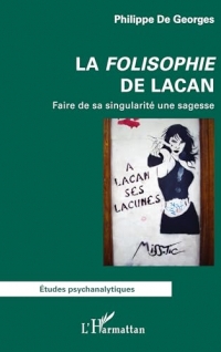 La Folisophie de Lacan: Faire de sa singularité une sagesse