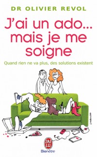 J'ai un ado... mais je me soigne : Quand rien ne va plus, des solutions existent