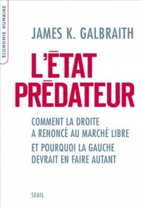 L'Etat prédateur. Comment la droite a renoncé au marché libre et pourquoi la gauche devrait en faire