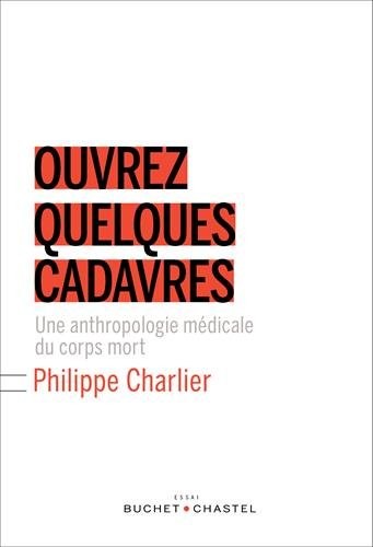 Ouvrez quelques cadavres : Une anthologie médicale du corps mort