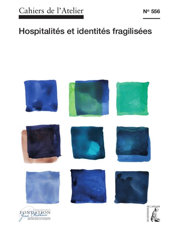 Cahiers de l'Atelier N556: hospitalité et identités fragilisées