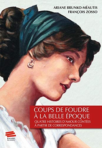 Coups de foudre à la Belle Époque: Quatre histoires d'amour contées à partir de correspondances