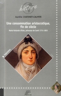 Une Consommation Aristorcatique, Fin de Siecle. Marie Fortunee d'Este , Princesse de Conti 1731-1803