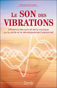 Le son des vibrations - Influence des sons et de la musique sur la santé et le développement personnel