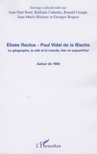 Elisée Reclus - Paul Vidal de la Blache : Le géographe, la cité et le monde, hier et aujourd'hui - Autour de 1905