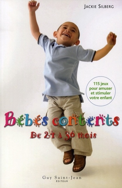 Bébés contents de 24 à 36 mois : 115 Jeux pour amuser et stimuler votre bambin