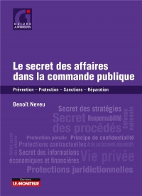 Le secret des affaires dans la commande publique: Prévention Protection Sanctions - Réparation