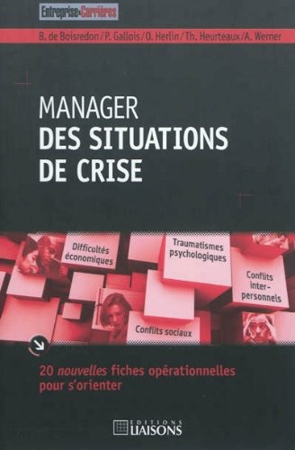 Manager des situations de crise: 20 nouvelles fiches opérationnelles pour s'orienter.