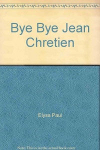 Bye Bye Jean Chretien