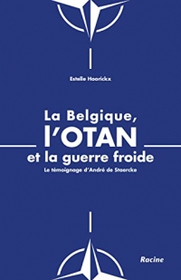La Belgique, l'OTAN et la guerre froide: Le témoignage d'André de Staercke