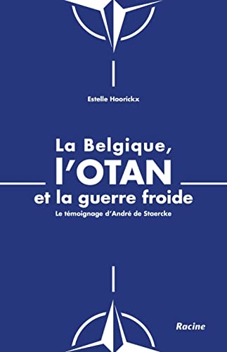 La Belgique, l'OTAN et la guerre froide: Le témoignage d'André de Staercke