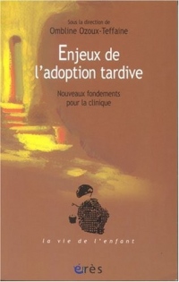 Enjeux de l'adoption tardive - Nouveaux fondements pour la clinique