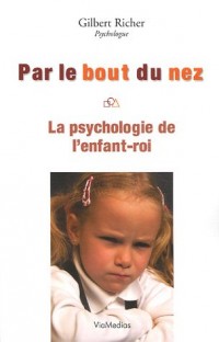 Par le bout du nez : La psychologie de l'enfant-roi