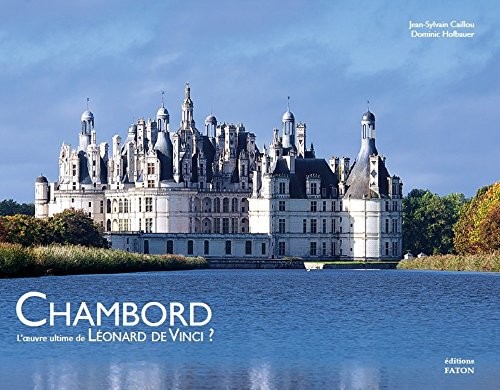 Chambord : L'oeuvre ultime de Léonard de Vinci ?