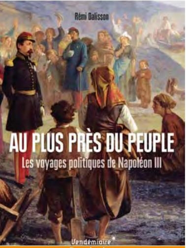 Au plus pres du peuple: LES VOYAGES POLITIQUES DE NAPOLÉON III