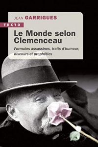 Le monde selon Clémenceau : Formules assassines, traits d'humour, discours et prophéties
