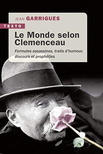 Le monde selon Clémenceau : Formules assassines, traits d'humour, discours et prophéties