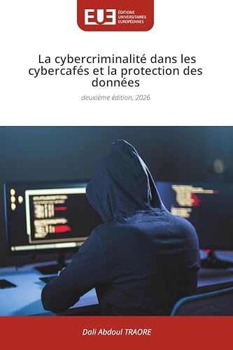 La cybercriminalité dans les cybercafés et la protection des données: deuxième édition, 2026