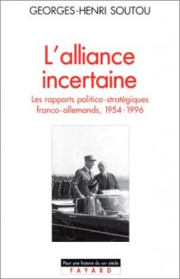 L'Alliance incertaine, les rapports politico-stratégiques franco-allemands, 1954-1996