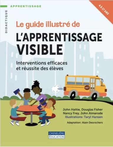 LE GUIDE ILLUSTRÉ DE L'APPRENTISSAGE VISIBLE: INTERVENTIONS EFFICACES ET RÉUSSITE DES ÉLÈVES
