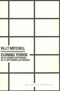 Cloning Terror : La guerre des images du 11 septembre au présent