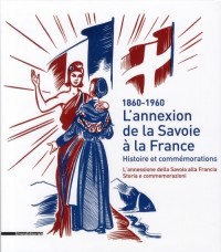 L'annexion de la Savoie à la France : Histoire et commémorations (1860-1960)