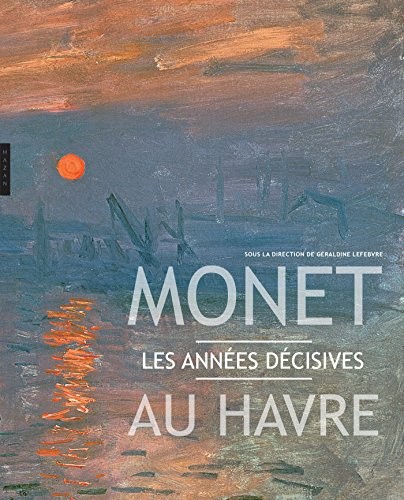 Monet au Havre . Les années décisives
