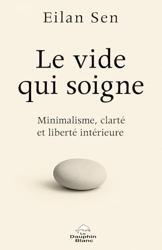 Le Vide qui soigne - Minimalisme, clarté et liberté intérieure