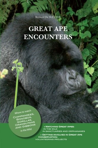 Great Ape Encounters : Where to watch Chimpanzees, Bonobos, Gorillas, Orangutans and Gibbons in the Wild. Over sixty Locations described, in Africa and South-East Asia