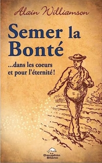 Semer la bonté... dans les coeurs et pour l'éternité