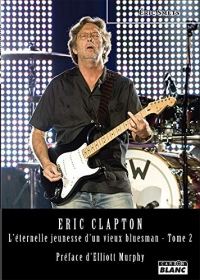 Eric Clapton L'éternelle jeunesse d'un vieux bluesman