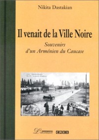 IL VENAIT DE LA VILLE NOIRE. : Souvenirs d'un Armenien du Caucase