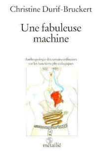 Une fabuleuse machine. Anthropologie des savoirs ordinaires sur les fonctions physiologiques