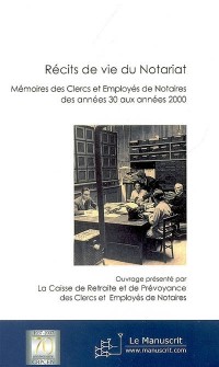 Récits de vie du Notariat: Mémoire des clercs et employés de nataires des années 30 aux années 2000