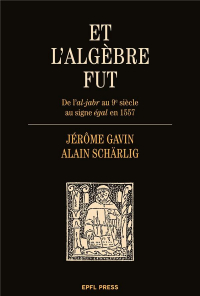 Et l'algèbre fut : De l'al-jabr au 9e siècle au signe = en 1557