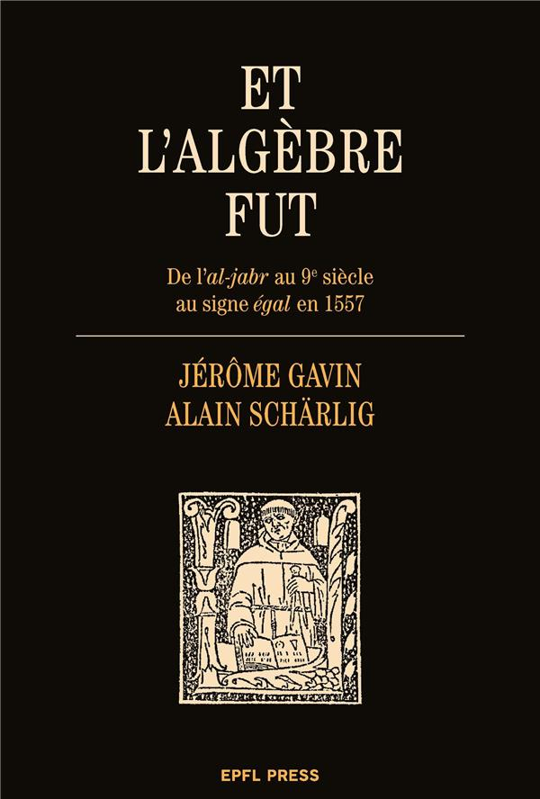 Et l'algèbre fut : De l'al-jabr au 9e siècle au signe = en 1557