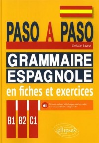 Paso a paso. Grammaire espagnole en fiches et exercices. B1-B2-C1