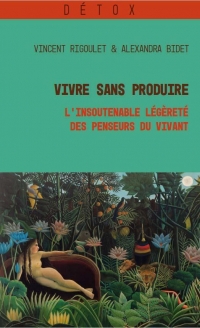 Vivre sans produire: L’insoutenable légèreté des penseurs du vivant