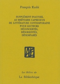 Supplément inactuel au bréviaire capricieux de littérature contemporaine pour lecteurs déconcertés, désorientés, désemparés