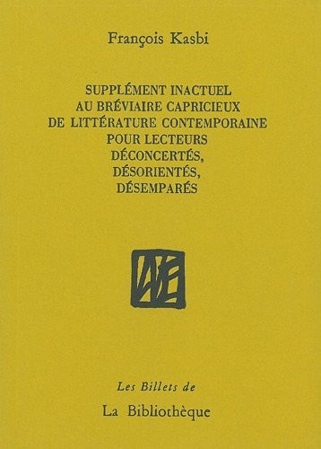 Supplément inactuel au bréviaire capricieux de littérature contemporaine pour lecteurs déconcertés, désorientés, désemparés