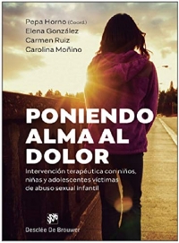 Poniendo alma al dolor.Intervención terapéutica con niños, niñas y adolescentes víctimas de abuso sexual infantil