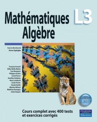Mathématiques L3 : Algèbre - Cours complet avec 400 tests et exercices corrigés