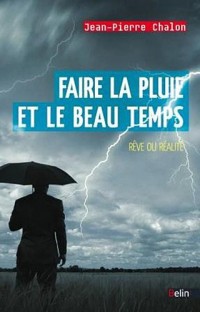 Faire la pluie et le beau temps : Rêve ou réalité ?