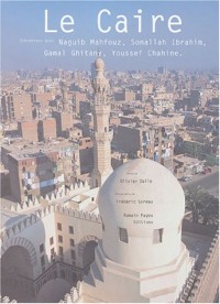 Le Caire : Entretiens avec Naguib Mahfouz, Sonallah Ibrahim, Gamal Ghitany, Youssef Chahine