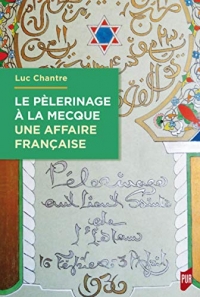 Le pèlerinage à La Mecque : une affaire française: Une anthologie de langue française (1798-1963)