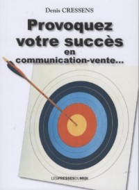 Provoquez votre succes en communication-vente